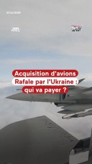 Acquisition d'avions Rafale par l'Ukraine : qui paye ?