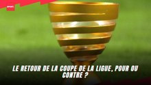 Le retour de la coupe de la ligue, pour ou contre ?