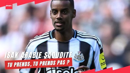 Alexander Isak en Arabie Saoudite... Tu prends, tu prends pas ?