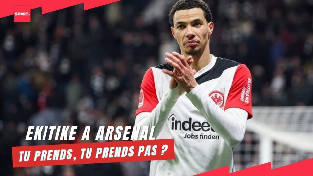 Ekitike à Arsenal... Tu prends, tu prends pas ?