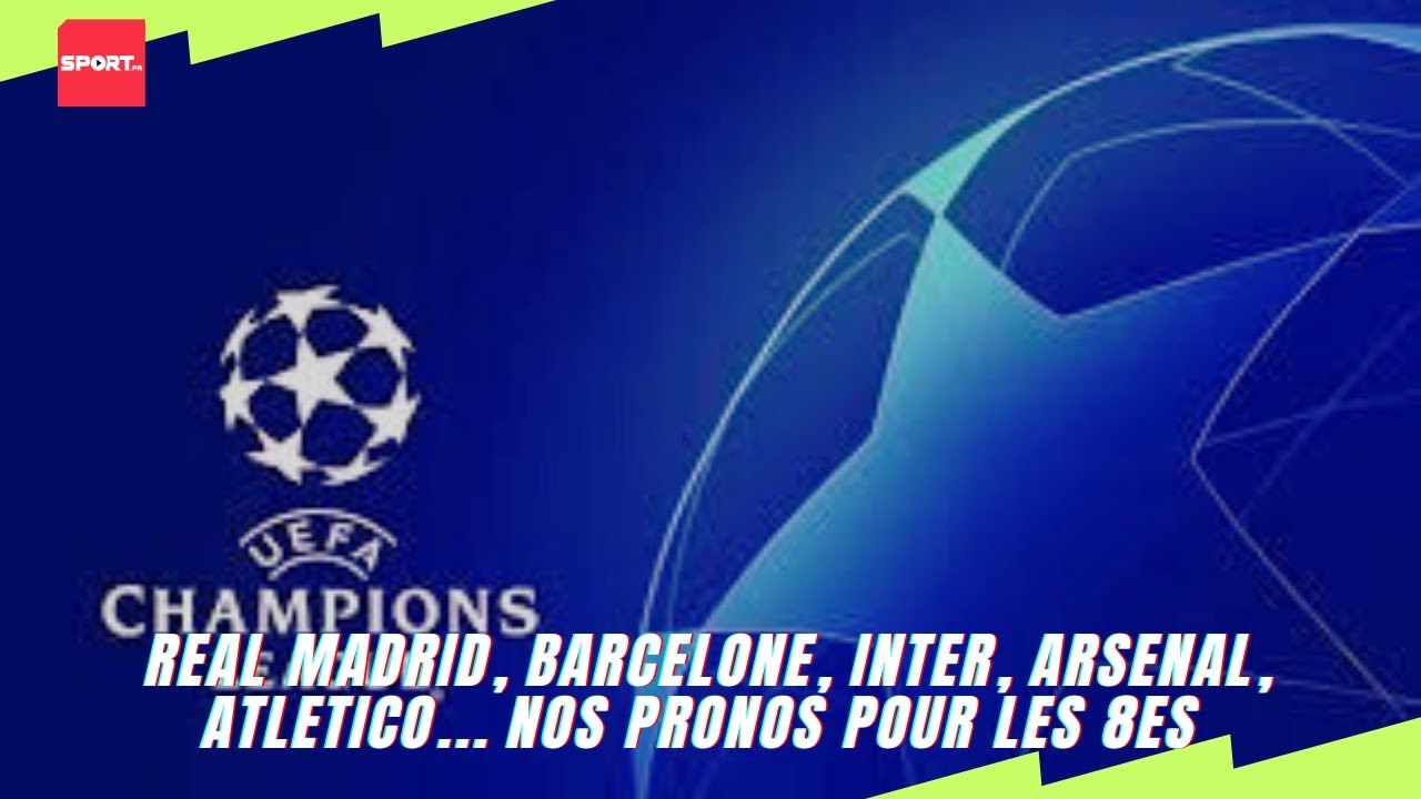 Real Madrid, Barcelone, Inter, Arsenal, Atletico... nos pronos pour les 8es