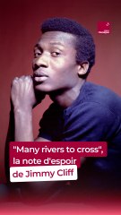 "Many Rivers to Cross" : la note d'espoir de Jimmy Cliff