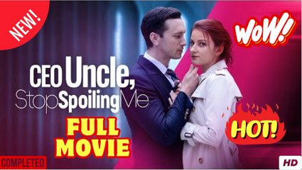 Uncle CEO, Stop Spoiling Me (2025) - FULL [Eng Sub]