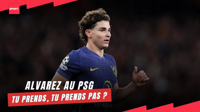 Alvarez au PSG... Tu prends, tu prends pas ?