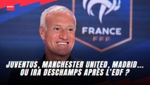 Juventus, Manchester United, Madrid... Ou ira Deschamps après les Bleus ?