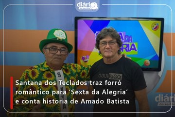 Santana dos Teclados traz forró romântico para ‘Sexta da Alegria’ e conta historia de Amado Batista
