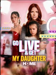 Go Live and Get My Daughter Home - Drama FULL MOVIES ENGLISH SUB