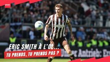 Eric Smith à l’OL... Tu prends, tu prends pas ?