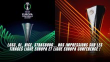 LOSC, OL, Nice, Strasboug...Nos impressions sur les tirages Ligue Europa et Ligue Europa Conference