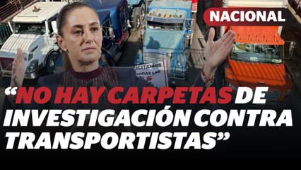 Sheinbaum rechaza que transportistas tengan carpeta de investigación por bloqueos | Reporte Indigo