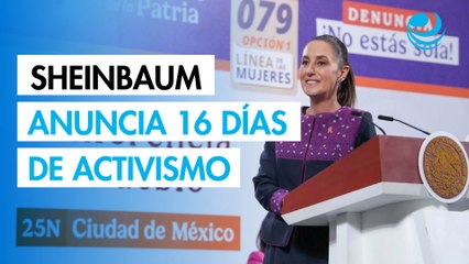 Sheinbaum anuncia 16 días de activismo; claves del plan contra la violencia hacia las mujeres