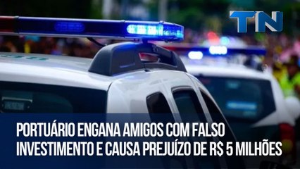 Portuário engana amigos com falso investimento e causa prejuízo de R$ 5 milhões