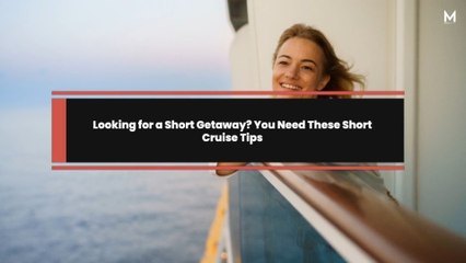 Looking for a Short Getaway? You Need These Short Cruise Tips