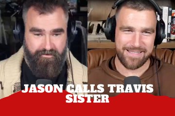 Jason Kelce jokes that his only “girl experience” growing up was Travis Kelce