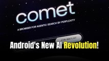 Perplexity’s Comet AI browser is now available on Android