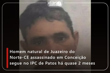Homem natural de Juazeiro do Norte-CE assassinado em Conceição segue no IPC de Patos há quase 2 meses