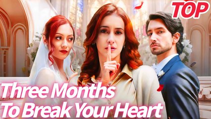 [TOP MOVIE] Three Months To Break Your Heart #playlet #Shortstudio