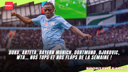 Doku, Arteta, Bayern Munich, Dortmund, Djokovic, WTA… nos Tops et nos Flops de la semaine !