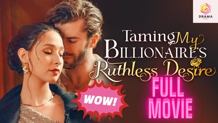 [New] Taming My Billionaire’s Ruthless Desire #shortmax - Full Movie | Drama Hub