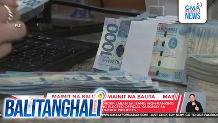 AMLC - May 2 bagong freeze order laban sa isang high-ranking gov't official at isang dating elected official kaugnay sa kuwestiyonableng flood control projects | Balitanghali