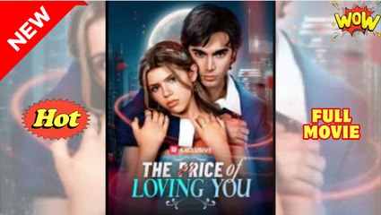 The Price of loving you Full movie 🍒