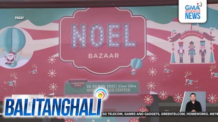 Noel Bazaar sa World Trade Center, binuksan na (11am-10pm); magtatagal hanggang Nov. 30 | Balitanghali