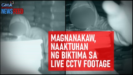 Magnanakaw, naaktuhan ng biktima sa live CCTV footage | GMA Integrated Newsfeed