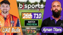 Abu Dhabi T10 2025 | UAE Bulls vs Ajman Titans  26th T10 Match Preview |