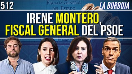La Burbuja #510 / La nueva fiscal de Sánchez apoya a Irene Montero y su ley 'suelta violadores'