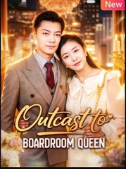 Outcast to Boardroom Queen Chinese Drama - English Sub