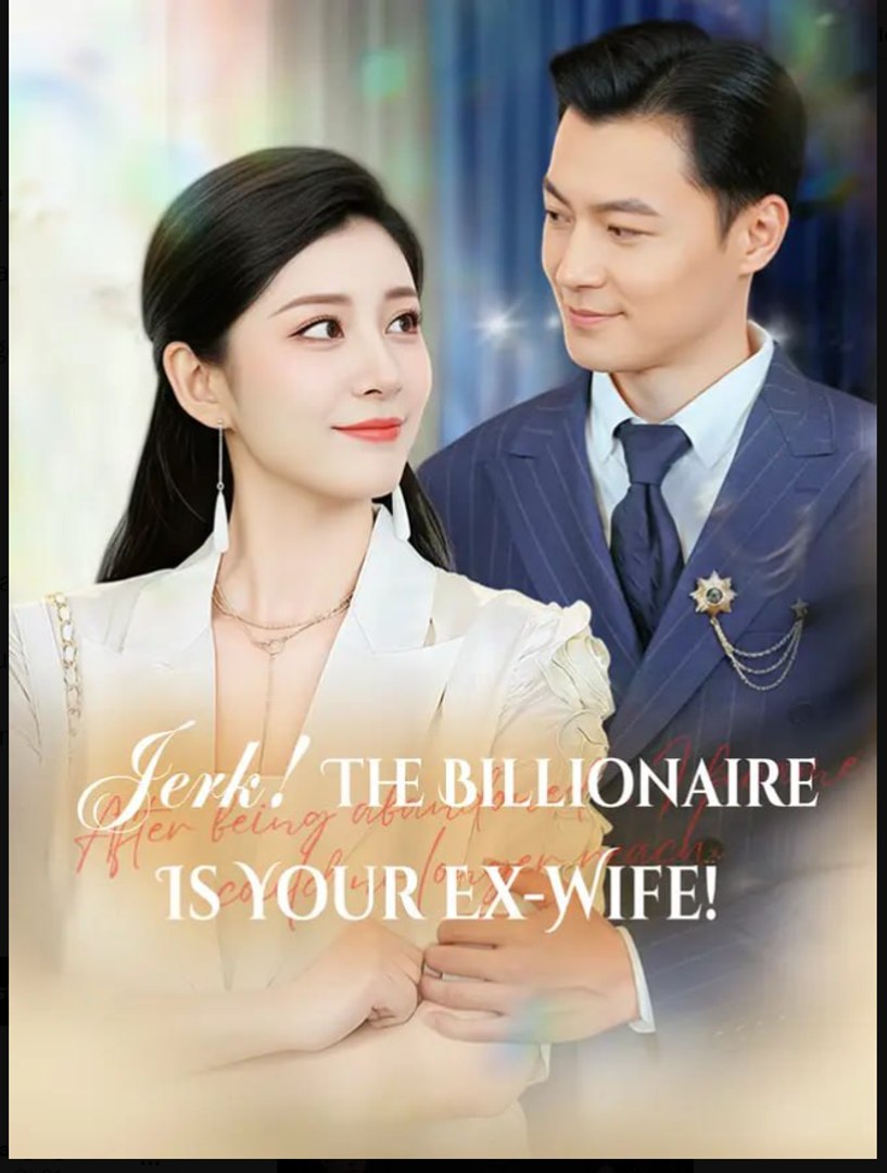 Jerk The Billionaire Is Your Ex-Wife Chinese Drama - English Sub
