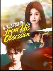 No Escape from His Obsession Chinese Drama - English Sub