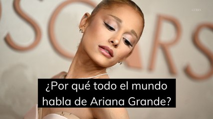 ¿Por qué todo el mundo habla de Ariana Grande?