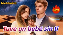 [doblado] Tuve un bebé sin ti #Reelshort