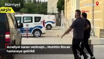 Ameliyat kararı verilmişti... Muhittin Böcek hastaneye getirildi