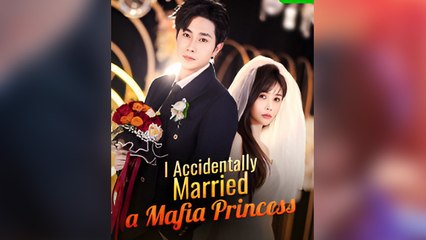I Accidentally Married A Mafia Princess (2025) - FULL HD [Eng Sub]