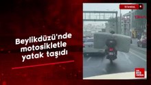 İstanbul Beylikdüzü'nde motosikletle yatak taşıdı