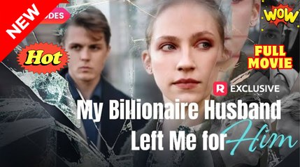 My Billionaire Husband Left Me for Him