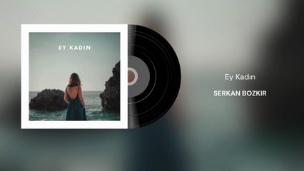Serkan Bozkır - Ey Kadın (Official Audio)