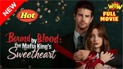 Bound By Blood The Mafia King's Sweetheart - Full Movie