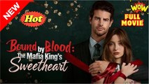 Bound By Blood The Mafia King's Sweetheart - Full Movie
