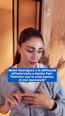 Belen Rodriguez e le difficoltà all'intervista a Vanity Fair: "Convivo con le crisi panico. Ci sto lavorando"