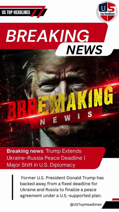 Trump Extends Ukraine–Russia Peace Deadline | Major Shift in U.S. Diplomacy | US Top Headlines