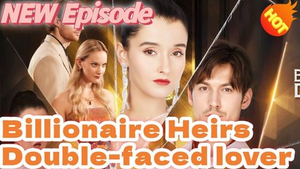 [Hot 2025🔥]The Billionaire Heir's Double-Faced Lover (Kalos)