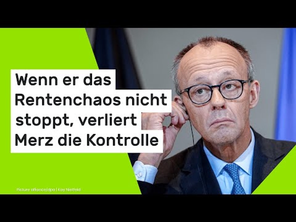 Wenn er das Rentenchaos nicht stoppt, verliert Merz die Kontrolle