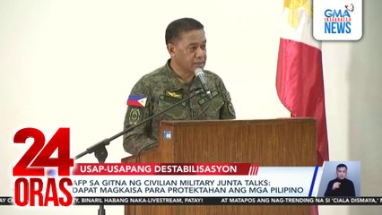 AFP sa gitna ng civilian military junta talks - Dapat magkaisa para protektahan ang mga Pilipino | 24 Oras