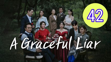 A Graceful Liar Episode 42 Engsub