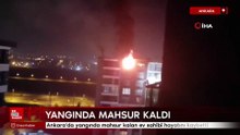 Ankara'da yangında mahsur kalan ev sahibi hayatını kaybetti