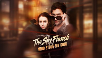 [EngSub] The Spy Fiancé Who Stole My Soul