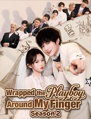 WRAPPED THE PLAYBOY AROUND MY FINGER SEASON 2 - Drama FULL MOVIES ENGLISH SUB